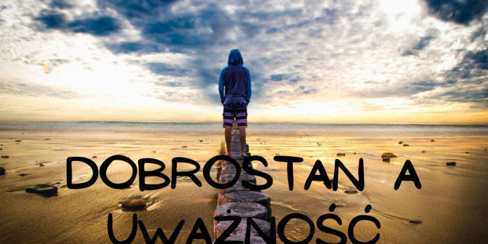 Jak to się dzieje, że  trening uważności zwiększa nasze poczucie dobrostanu?